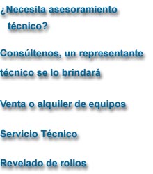 ¿Necesita asesoramiento técnico? Consúltenos, un representante técnico se lo brindará - Venta o alquiler de equipos - Servicio Técnico - Revelado de rollos.